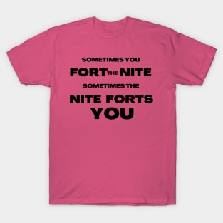 Sometimes you fort the night, sometimes the nite forts you T-Shirt